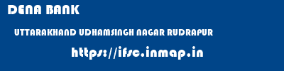 DENA BANK  UTTARAKHAND UDHAMSINGH NAGAR RUDRAPUR   ifsc code